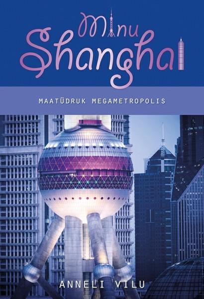 E-raamat: Minu Shanghai. Maatüdruk megametropolis