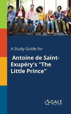 Study Guide for Antoine De Saint-Exupery's The Little Prince