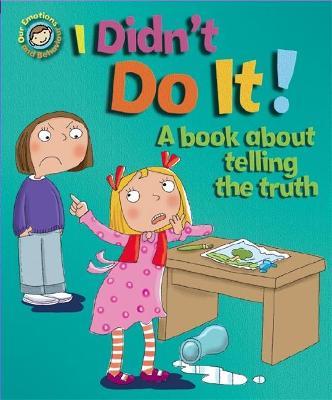 Our Emotions and Behaviour: I Didn't Do It!: A book about telling the truth