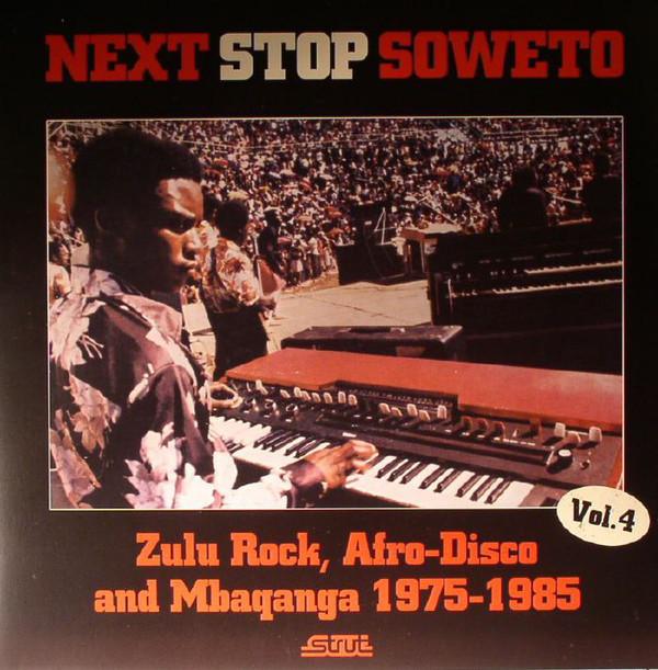 V/A - Next Stop Soweto Vol. 4 (Zulu-Rock, Afro DisCO AND MBAQANGA 1975-85) (2015) 2LP