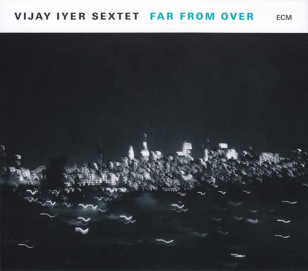 Vijay Iyer Sextet - Far From Over (2017) 2LP