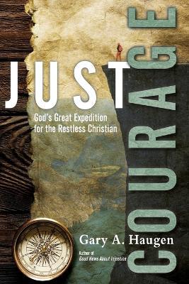 Just Courage - God`s Great Expedition for the Restless Christian
