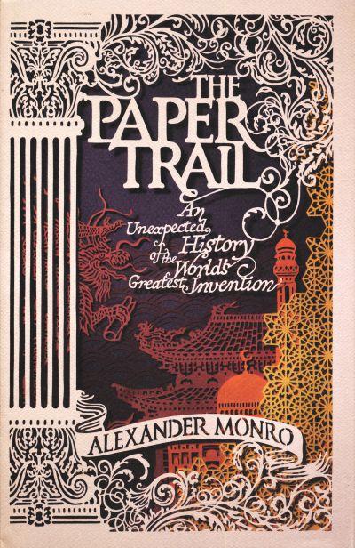 Paper Trail: An Unexpected History of The World'sgreatest Invention