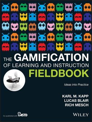 Gamification of Learning and Instruction Fieldbook