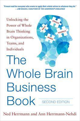 Whole Brain Business Book, Second Edition: Unlocking the Power of Whole Brain Thinking in Organizations, Teams, and Individuals