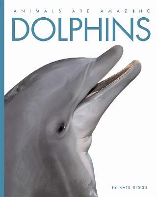 Animals Are Amazing: Dolphins