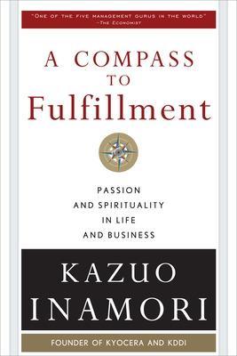 Compass to Fulfillment: Passion and Spirituality in Life and Business