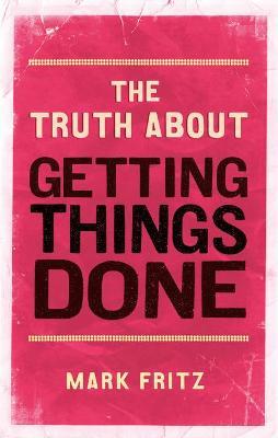 Truth About Getting Things Done, The