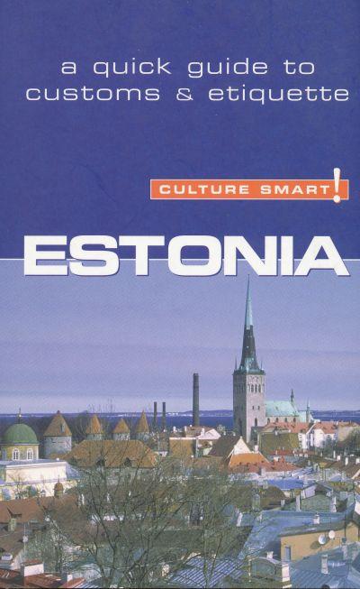 ESTONIA - CULTURE SMART! THE ESSENTIAL GUIDE TO CUSTOMS & CULTURE