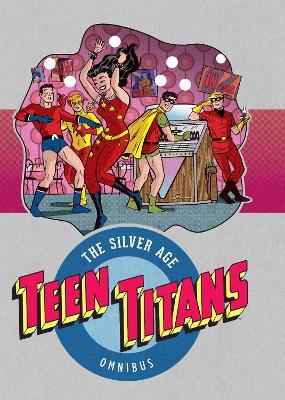 Teen Titans: The Silver Age Omnibus
