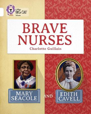 Brave Nurses: Mary Seacole and Edith Cavell