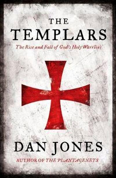 TEMPLARS: THE RISE AND FALL OF GOD'S HOLY WARRIORS