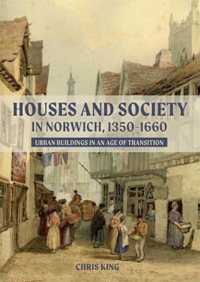Houses and Society in Norwich, 1350-1660