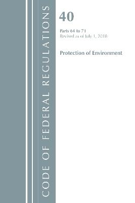 Code of Federal Regulations, Title 40 Protection of the Environment 64-71, Revised as of July 1, 2018