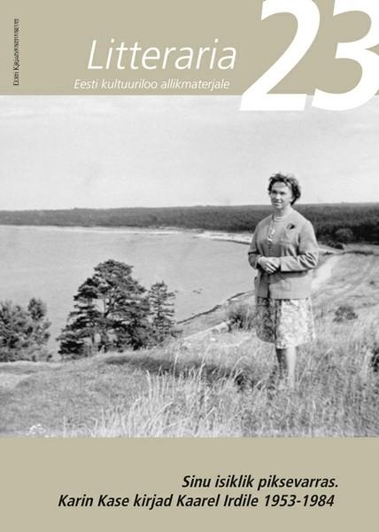 E-raamat: "Litteraria" sari. Sinu isiklik piksevarras : Karin Kase kirjad Kaarel Irdile 1953-1984
