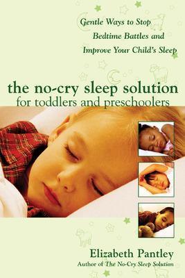 No-Cry Sleep Solution for Toddlers and Preschoolers: Gentle Ways to Stop Bedtime Battles and Improve Your Child's Sleep