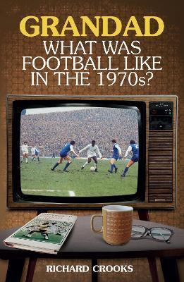 Grandad; What Was Football Like in the 1970s?