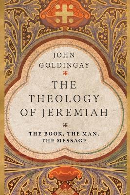 Theology of Jeremiah - The Book, the Man, the Message