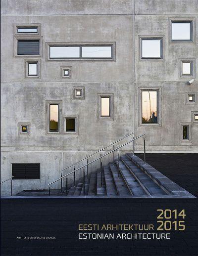 EESTI ARHITEKTUUR 2014/2015. ESTONIAN ARCHITECTURE 2014-2015
