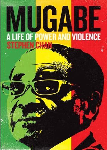 Mugabe. A Life of Power and Violence