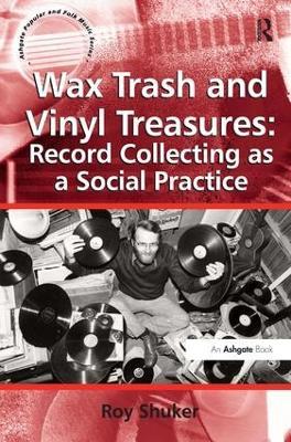 Wax Trash and Vinyl Treasures: Record Collecting as a Social Practice