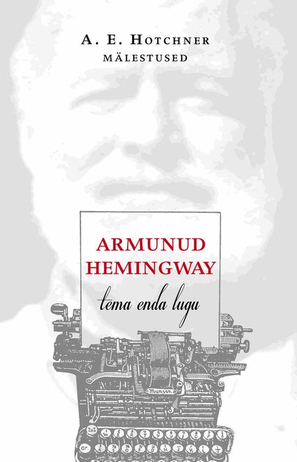 Armunud Hemingway. Tema enda lugu