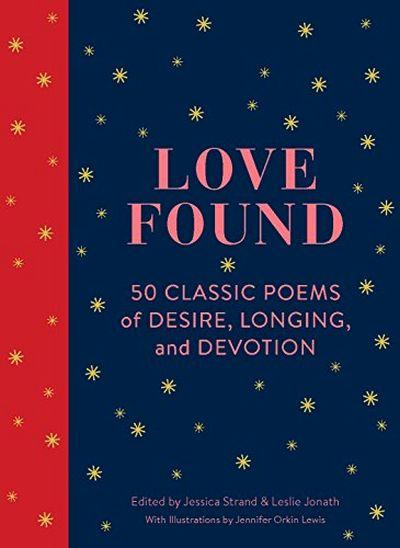 Love Found: 50 Classic Poems of Desire, Longing and Devotion