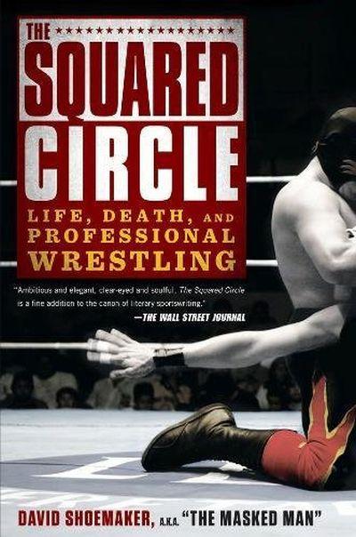Squared Circle: Life, Death and Professional Wrestling