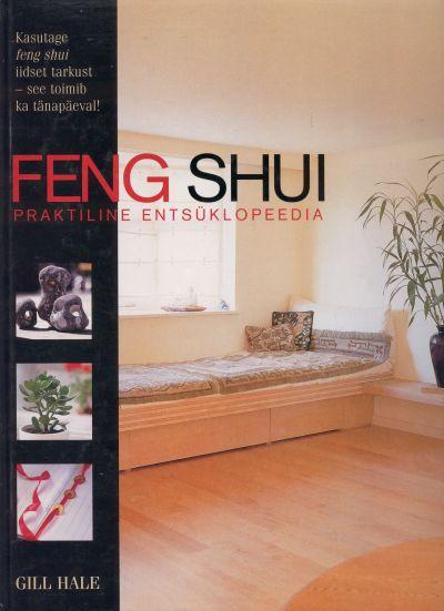 FENG SHUI. PRAKTILINE ENTSüKLOPEEDIA