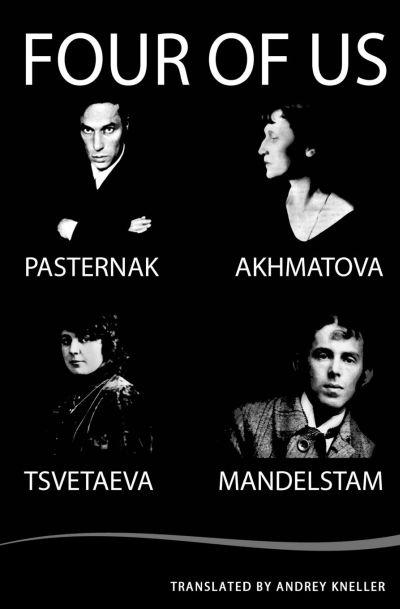 Four of Us: Pasternak, Akhmatova, Mandelstam. Tsvetaeva