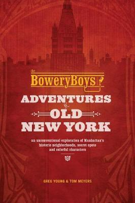Bowery Boys: Adventures In Old New York