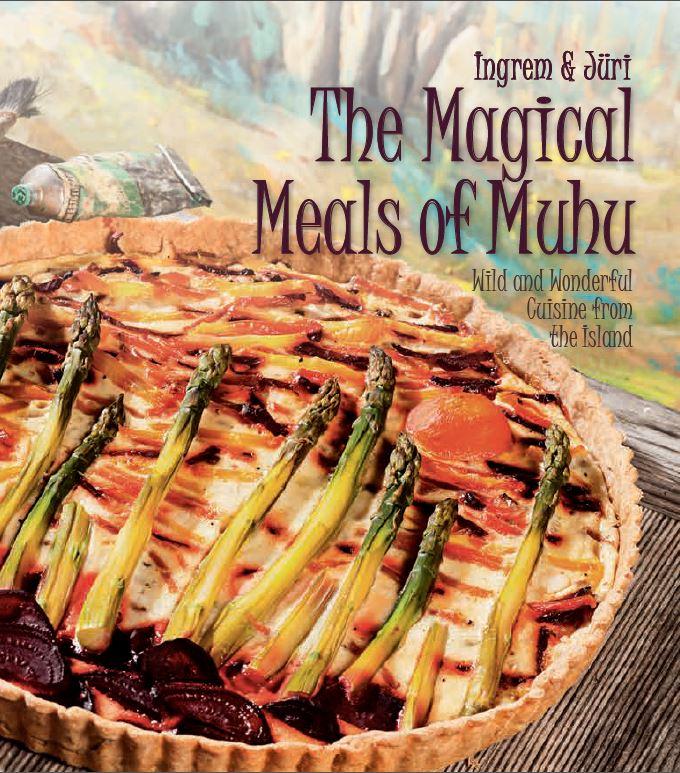 The Magical Meals of Muhu. Wild and Wonderful Cuisine From The Forest