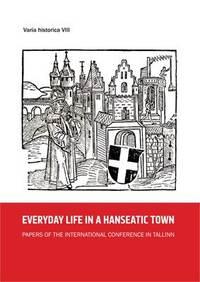 EVERYDAY LIFE IN A HANSEATIC TOWN