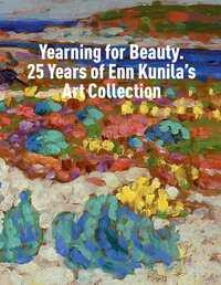 Yearning for Beauty. 25 Years of Enn Kunila’S Artcollection