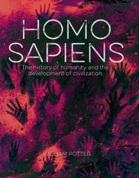 Homo Sapiens: The History of Humanity and the Development of Civilization